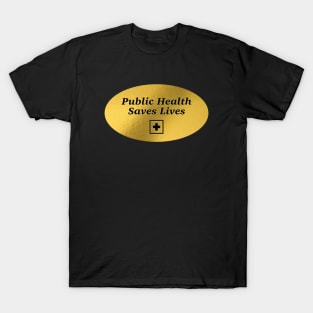 Public Health Saves Lives - Healthcare T-Shirt